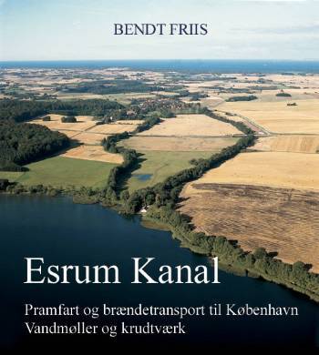 Esrum Kanal : pramfart og brændetransport til København, vandmøller og krudtværk