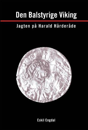 Den balstyrige viking : jagten på Harald Hårderåde