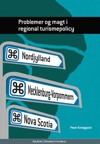 Problemer og magt i regional turismepolicy : turismepolitik i turismeregionerne Mecklenburg-Vorpommeren, Nova Scotia og Nordjylland mellem 1990 og 2000