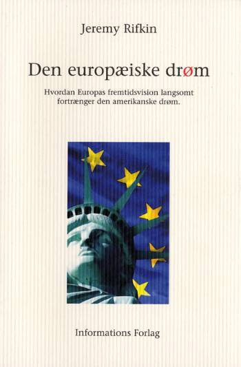 Den europæiske drøm : hvordan Europas fremtidsvision langsomt fortrænger den amerikanske drøm