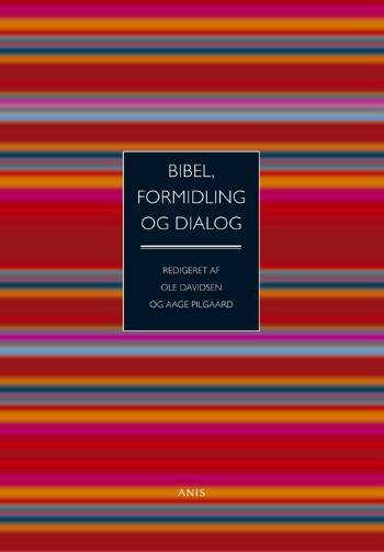 Bibel, formidling og dialog : tolv artikler til afklaring af spørgsmål om det fundamentale, det elementære og det eksemplariske i kristen teologi og formidling