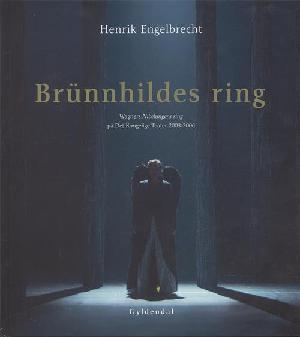 Brünnhildes ring : Wagners Nibelungens ring på Det Kongelige Teater 2003-2006