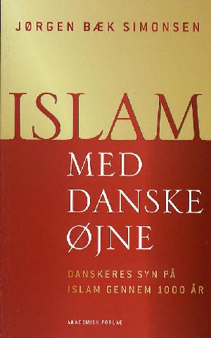 Islam med danske øjne : danskeres syn på islam gennem 1000 år