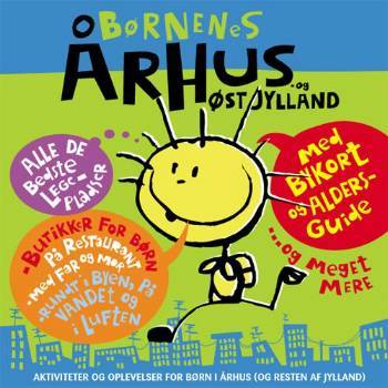 Børnenes Århus - og Østjylland : aktiviteter og oplevelser for børn i Århus (og resten af Jylland)