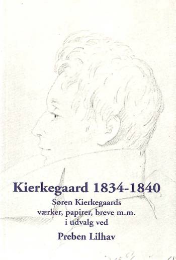 Kierkegaard 1834-1840 : Søren Kierkegaards værker, papirer, breve m.m.