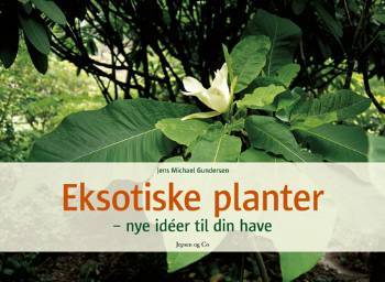 Eksotiske planter : nye idéer til din have