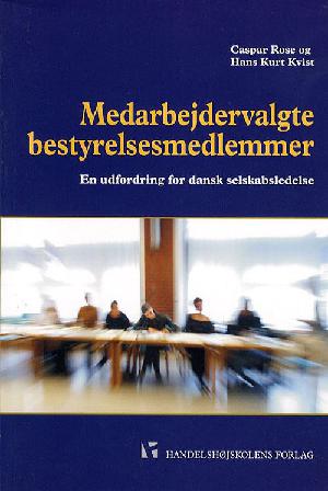Medarbejdervalgte bestyrelsesmedlemmer : en udfordring for dansk selskabsledelse
