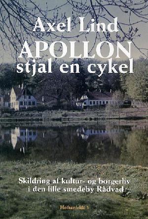Apollon stjal en cykel : skildring af kultur- og borgerliv i den lille smedeby Raadvad