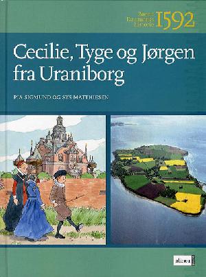 Cecilie, Tyge og Jørgen fra Uraniborg : 1592 : Tycho Brahes børn på Hven