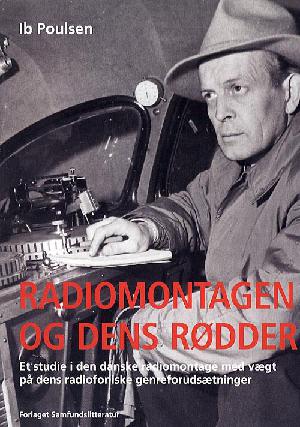 Radiomontagen og dens rødder : et studie i den danske radiomontage med vægt på dens radiofoniske genreforudsætninger