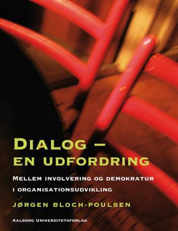 Dialog - en udfordring : mellem involvering og demokratur i organisationsudvikling