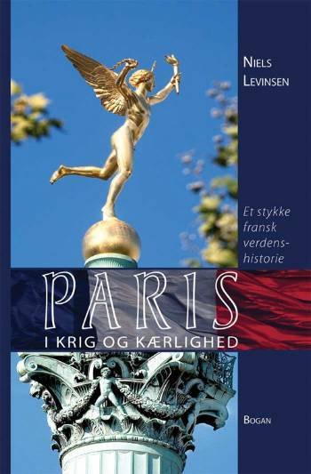 Paris i krig og kærlighed : et stykke fransk verdenshistorie