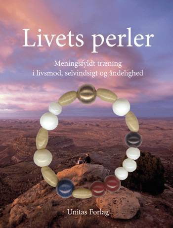 Livets perler : meningsfyldt træning i livsmod, selvindsigt og åndelighed