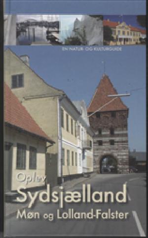 Oplev Sydsjælland, Møn og Lolland-Falster : en natur- og kulturguide