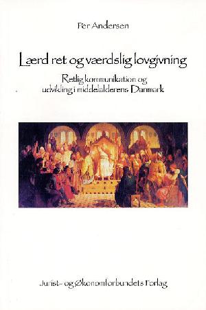 Lærd ret og verdslig lovgivning : retlig kommunikation og udvikling i middelalderens Danmark