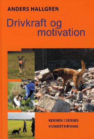 Drivkraft og motivation : kernen i seriøs hundetræning