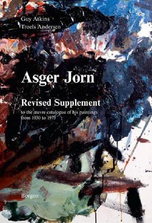 Asger Jorn, revised supplement to the œuvre catalogue of his paintings from 1930 to 1973