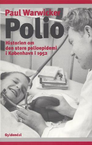 Polio : historien om den store polioepidemi i København i 1952