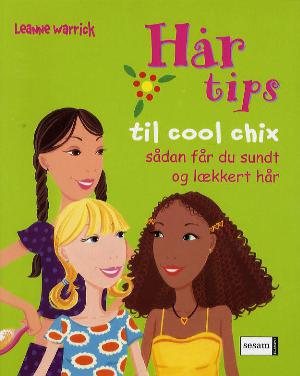 Hårtips til cool chix : sådan får du sundt og lækkert hår