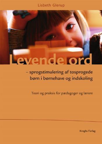 Levende ord : sprogstimulering af tosprogede børn i børnehave og indskoling : teori og praksis for pædagoger og lærere
