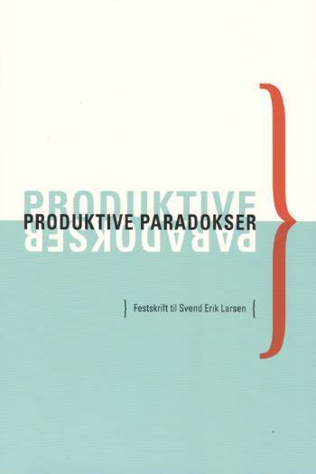 Produktive paradokser : festskrift til Svend Erik Larsen
