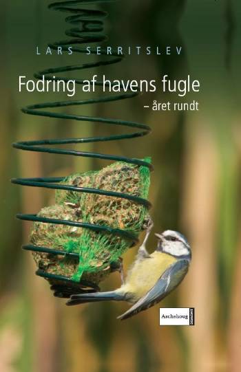 Fodring af havens fugle - året rundt : din guide til rigtig fodring og artsbestemmelse