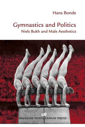 Gymnastics and politics : Niels Bukh and male aesthetics