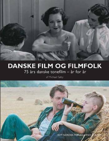 Danske film og filmfolk : 75 års danske tonefilm - år for år