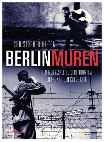 Berlinmuren : den menneskelige beretning om en front i den kolde krig