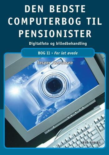 Den bedste computerbog til pensionister : \digitalfoto og billedbehandling\. Bog 2 : For let øvede