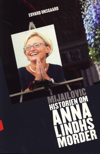 Mijailovic : historien om Anna Lindhs morder