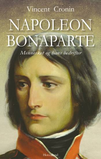 Napoleon Bonaparte : mennesket og hans bedrifter