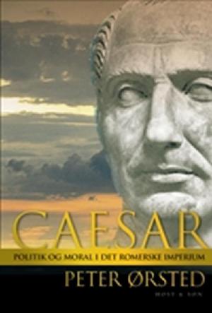 Caesar : politik og moral i det romerske imperium