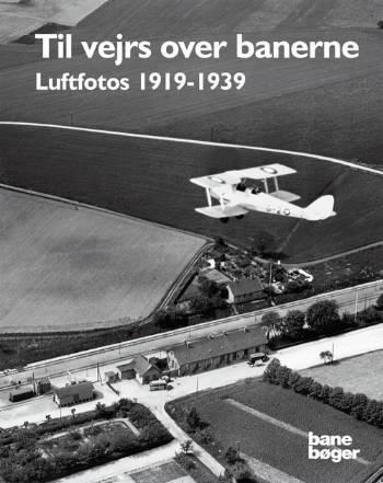 Til vejrs over banerne : luftfotos 1919-1939