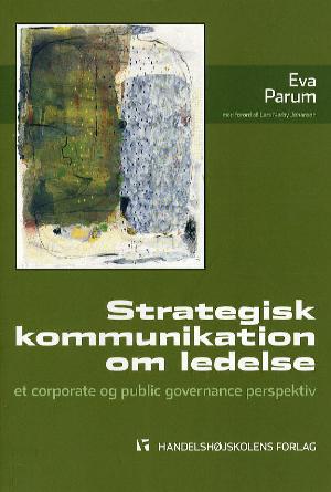 Strategisk kommunikation om ledelse : et corporate og public governance perspektiv