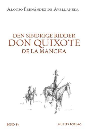 Den sindrige ridder don Quixote de La Mancha : bind 1 1/2