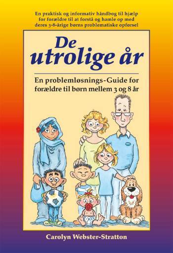 De utrolige år : en problemløsnings-guide for forældre til børn mellem 3 og 8 år