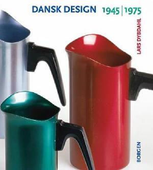 Dansk design 1945-1975 : produktdesign : grafisk design : møbeldesign