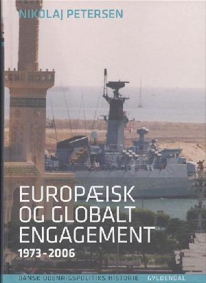 Dansk udenrigspolitiks historie. Bind 6 : Europæisk og globalt engagement : 1973-2006