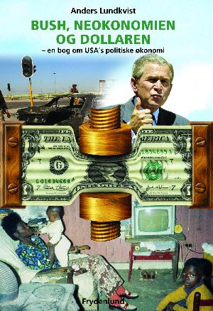 Bush, neokonomien og dollaren : en bog om USA's politiske økonomi
