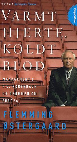 Varmt hjerte, koldt blod : management i F.C. København og drømmen om Europa