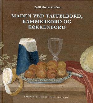 Maden ved taffelbord, kammerbord og køkkenbord : madvarer og madvaner ved det russiske hof i Horsens 1780-1807