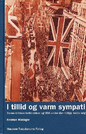 I tillid og varm sympati : dansk-britiske forbindelser og USA under den tidlige kolde krig