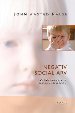 Negativ social arv : om tidlig indsats over for risikobørn og deres familier