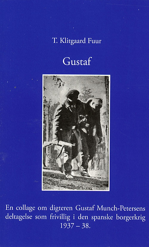 Gustaf : en collage om digteren Gustaf Munch-Petersens deltagelse som frivillig i Den Spanske Borgerkrig 1937-38