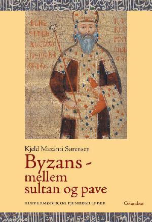 Byzans - mellem sultan og pave : kulturmøder og fjendebilleder
