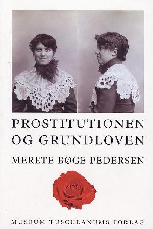 Prostitutionen og Grundloven : regulering af og debat om prostitution i Danmark i perioden ca. 1860-1906