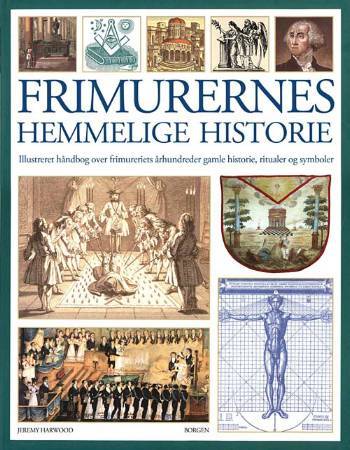 Frimurernes hemmelige historie : illustreret håndbog over frimureriets århundreder gamle historie, ritualer og symboler