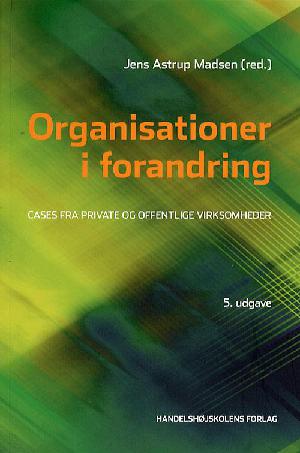 Organisationer i forandring : cases fra private og offentlige virksomheder