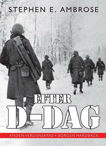 Efter D-dag : fra Normandiet over Ardennerne og Rhinen til Hitlers fald